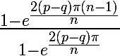 \huge \frac{1-e^{\frac{2(p-q)\pi (n-1)}{n}}}{1-e^{\frac{2(p-q)\pi }{n}}}